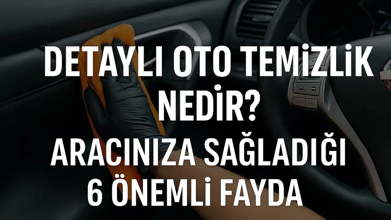 Detaylı Oto Temizlik Nedir? Aracınıza Sağladığı 6 Önemli Fayda #haberi, #haberleri, #Gümüşhane #haber