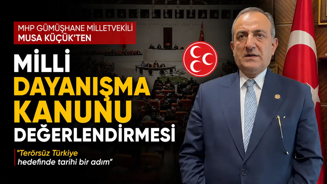 MHP Gümüşhane Milletvekili Musa Küçük’ten Milli Dayanışma Kanunu Değerlendirmesi