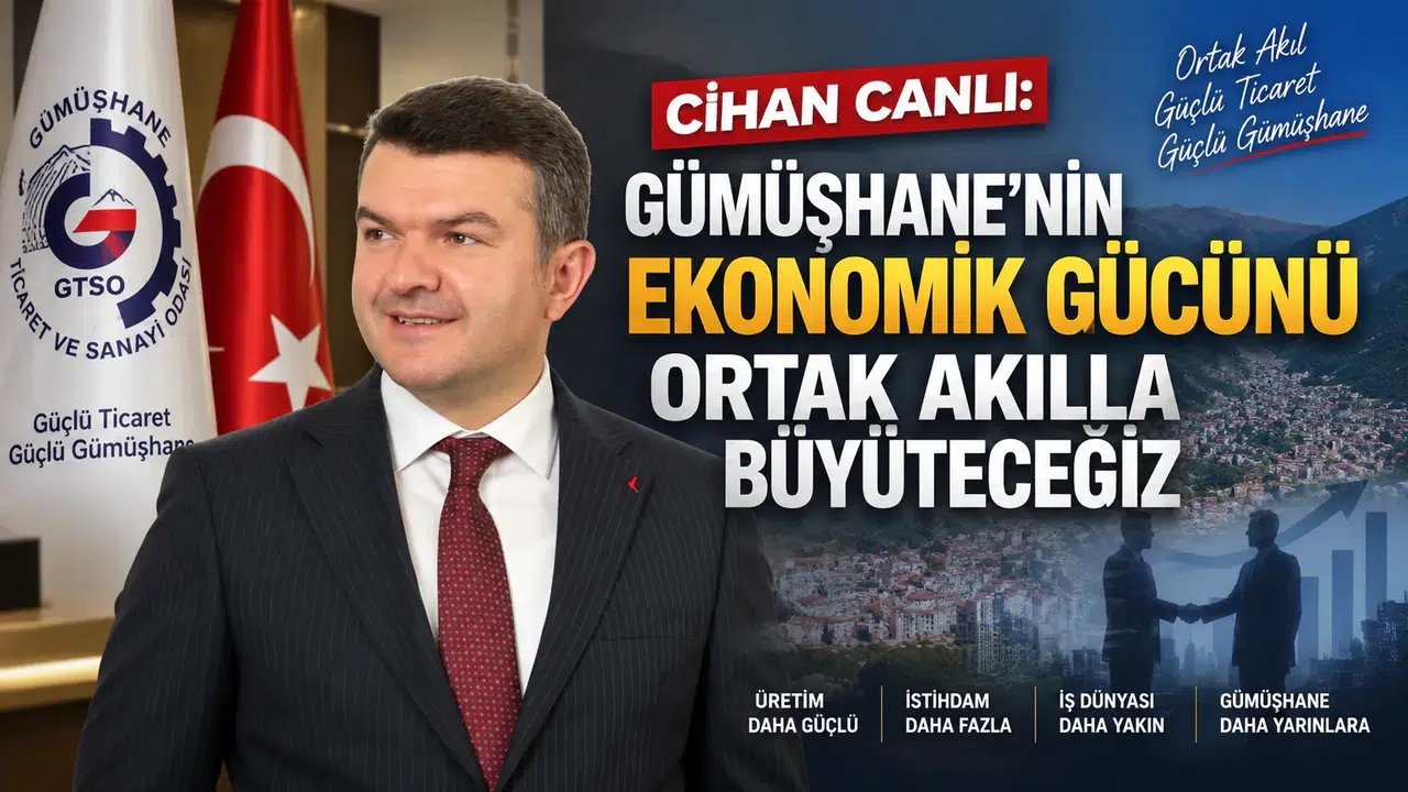 Gümüşhane’nin Ekonomik Gücünü Ortak Akılla Büyüteceğiz