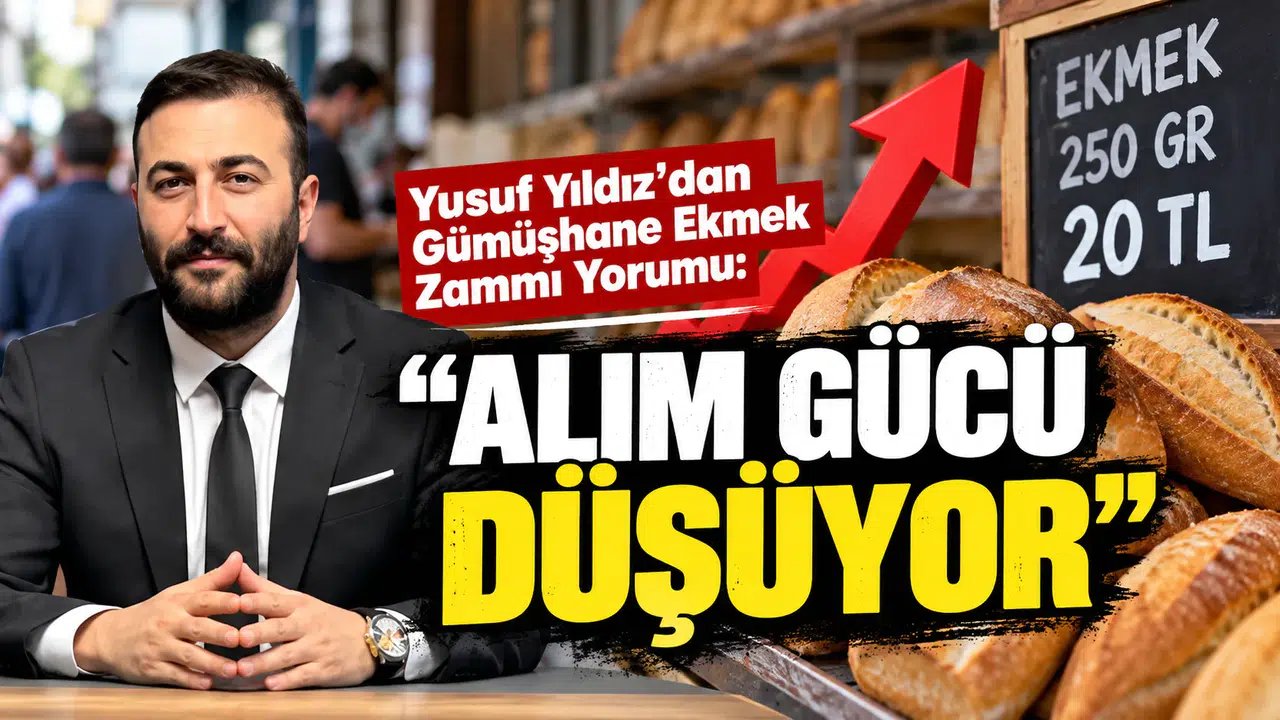 Yusuf Yıldız’dan Gümüşhane Ekmek Zammı Yorumu: Alım Gücü Düşüyor