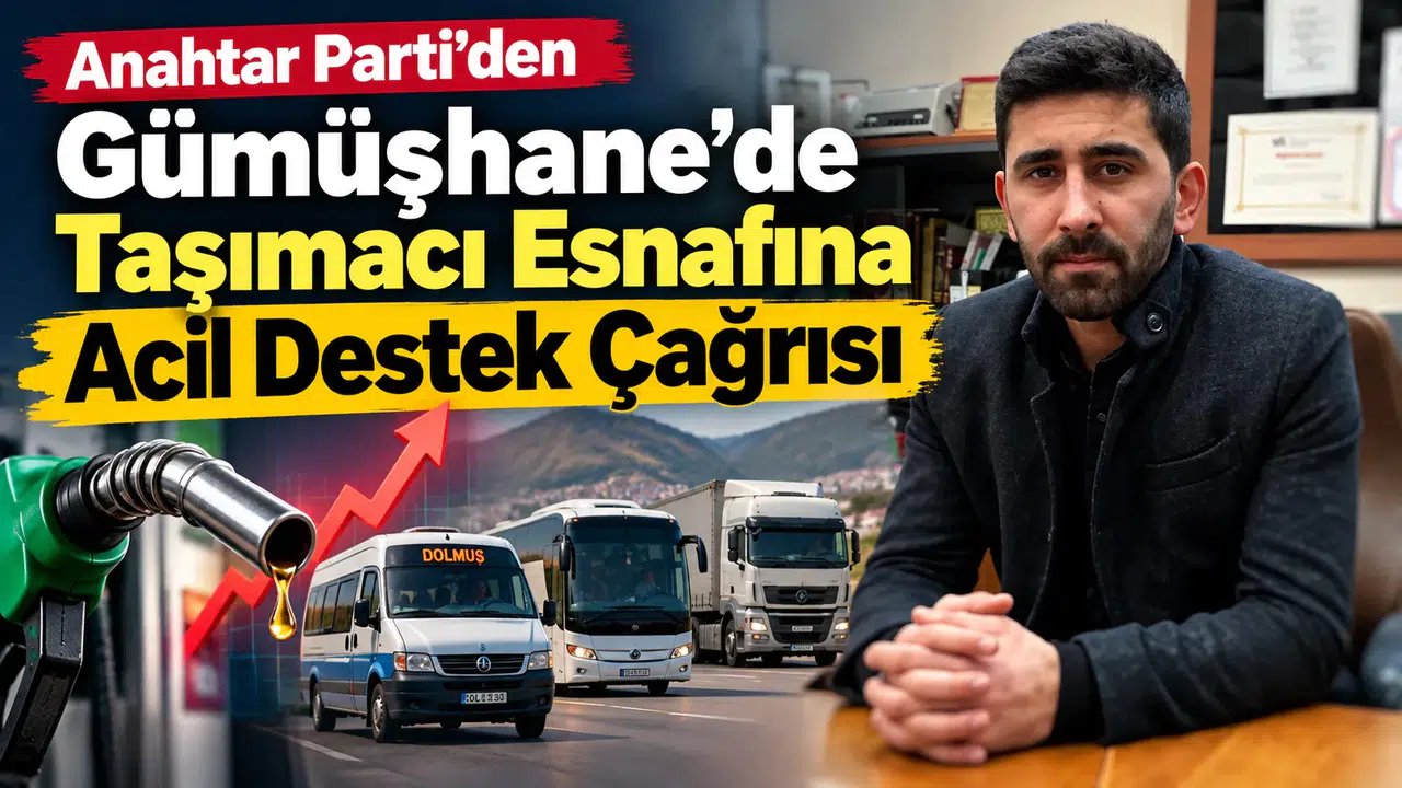 Anahtar Parti’den Gümüşhane’de Taşımacı Esnafına Acil Destek Çağrısı