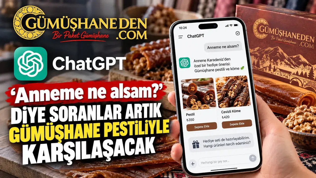 ChatGPT’ye ‘Anneme Ne Alsam?’ Diye Soranlar Artık Gümüşhane Pestiliyle Karşılaşacak