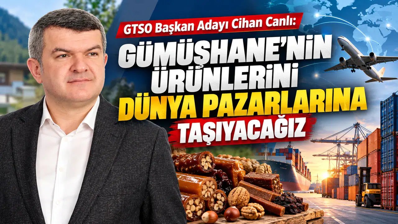 Gümüşhane’nin Ürünlerini Dünya Pazarlarına Taşıyacağız